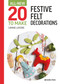 All-New Twenty to Make: Festive Felt Decorations by Corinne Lapierre, 9781800920989
