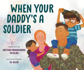 When Your Daddy's a Soldier by Gretchen Brandenburg McLellan, EG Keller, 9780593463901