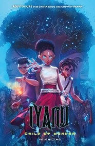 Iyanu: Child of Wonder Volume 2 by Roye Okupe, Chima Kalu, Godwin Akpan, Spoof Animation, 9781506723051