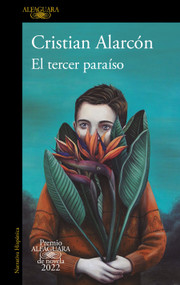 El tercer paraíso (Premio Alfaguara 2022) / The Third Paradise (Spanish Edition) by Cristian Alarcón Casanova, 9781644735992