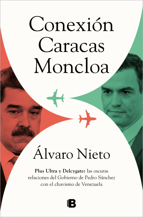 Conexión Caracas-Moncloa: Plus Ultra y Delcygate: las oscuras relaciones del Gobierno de Pedro Sánchez con el Chavismo Venezolano / .. (Spanish Edition) by Álvaro Nieto, 9788466671101