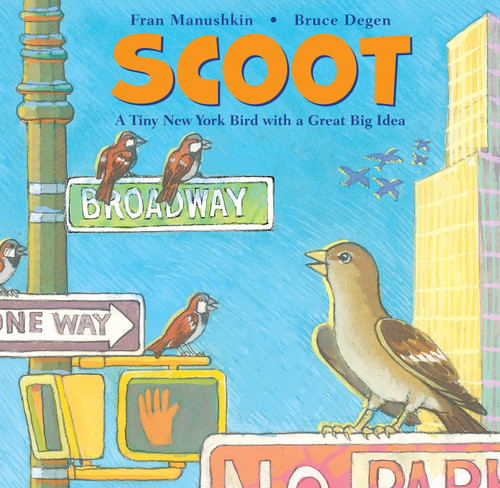 Scoot (A Tiny New York Bird with a Great Big Idea) by Fran Manushkin, Bruce Degen, 9780823442546