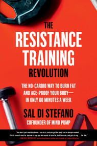 The Resistance Training Revolution (The No-Cardio Way to Burn Fat and Age-Proof Your Body-in Only 60 Minutes a Week) - 9780306923791 by Sal Di Stefano