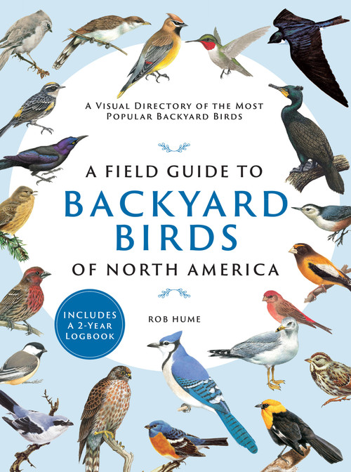 A Field Guide to Backyard Birds of North America (A Visual Directory of the Most Popular Backyard Birds) by Rob Hume, 9780785840756