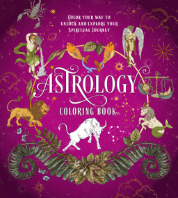Astrology Coloring Book (Color Your Way to Unlock and Explore Your Spiritual Journey) by Editors of Chartwell Books, 9780785840763