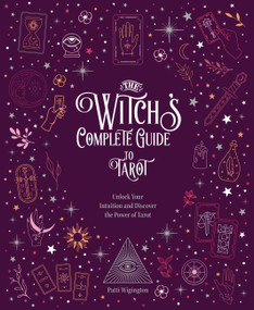 The Witch's Complete Guide to Tarot (Unlock Your Intuition and Discover the Power of Tarot) by Wigington Patti, 9780785840794