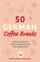 50 German Coffee Breaks (Short activities to improve your German one cup at a time) by Coffee Break Languages, 9781399802420