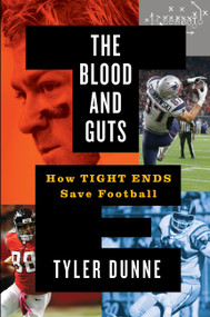 The Blood and Guts (How Tight Ends Save Football) by Tyler Dunne, 9781538723746