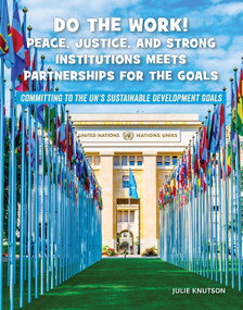 Do the Work! Peace, Justice, and Strong Institutions Meets Partnerships for the Goals - 9781668909287 by Julie Knutson, 9781668909287