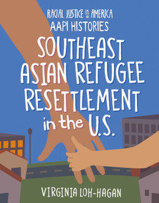 Southeast Asian Refugee Resettlement in the U.S. by Virginia Loh-Hagan, 9781668909324