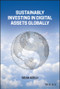 Sustainably Investing in Digital Assets Globally by Selva Ozelli, 9781119885627