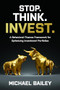 Stop. Think. Invest.: A Behavioral Finance Framework for Optimizing Investment Portfolios by Michael Bailey, 9781264268382