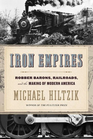 Iron Empires (Robber Barons, Railroads, and the Making of Modern America) - 9780358567127 by Michael Hiltzik, 9780358567127