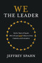 We the Leader: Build a Team of Equals Who All Lead AND Follow to Drive Creativity and Innovation by Jeffrey Spahn, 9781260474978