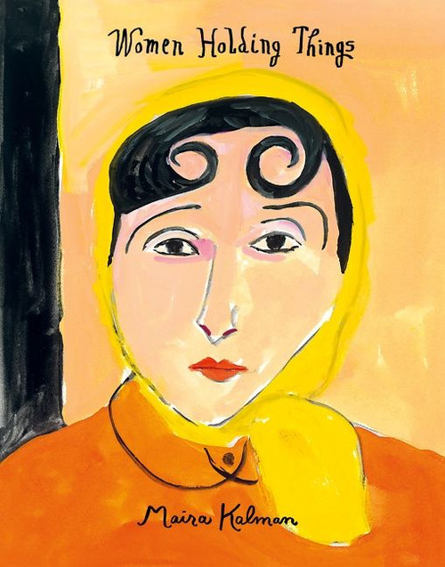 Women Holding Things by Maira Kalman, 9780062846679