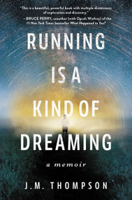 Running Is a Kind of Dreaming (A Memoir) - 9780062947093 by J. M. Thompson, 9780062947093