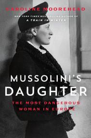 Mussolini's Daughter (The Most Dangerous Woman in Europe) by Caroline Moorehead, 9780062967251