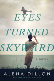 Eyes Turned Skyward (A Novel) by Alena Dillon, 9780063144767
