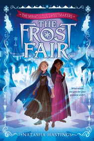 The Miraculous Sweetmakers #1: The Frost Fair by Natasha Hastings, 9780063161276