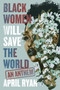 Black Women Will Save the World (An Anthem) by April Ryan, 9780063210196