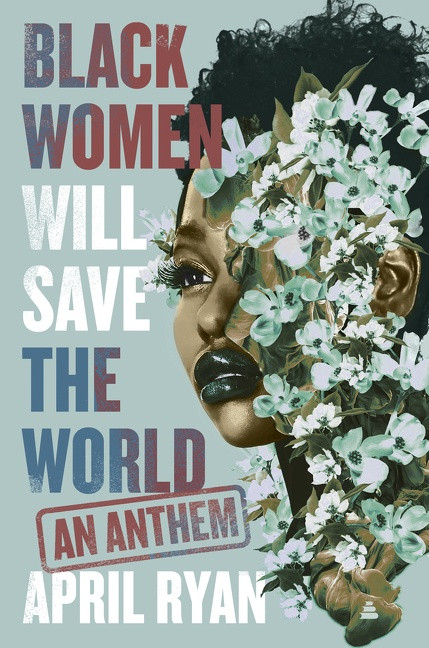 Black Women Will Save the World (An Anthem) by April Ryan, 9780063210196