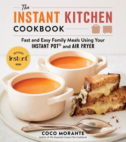 The Instant Kitchen Cookbook (Fast and Easy Family Meals Using Your Instant Pot and Air Fryer) - 9780063235892 by Coco Morante, 9780063235892