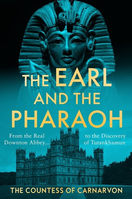 The Earl and the Pharaoh (From the Real Downton Abbey to the Discovery of Tutankhamun) by The Countess of Carnarvon, 9780063264229