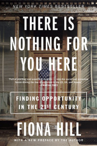 There Is Nothing for You Here (Finding Opportunity in the Twenty-First Century) - 9780063269088 by Fiona Hill, 9780063269088