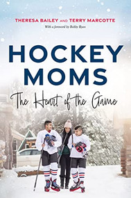 Hockey Moms (The Heart of the Game) by Theresa Bailey, Terry Marcotte, 9781443465762