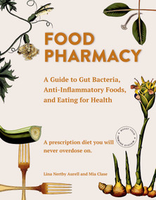 Food Pharmacy (A Guide to Gut Bacteria, Anti-Inflammatory Foods, and Eating for Health) by Lina Aurell, Mia Clase, 9781510723481
