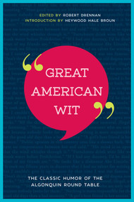 Great American Wit (The Classic Humor of the Algonquin Round Table) by Robert E. Drennan, Heywood Hale Broun, 9781510724389