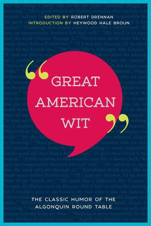 Great American Wit (The Classic Humor of the Algonquin Round Table) by Robert E. Drennan, Heywood Hale Broun, 9781510724389