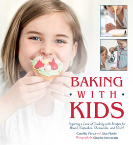 Baking with Kids (Inspiring a Love of Cooking with Recipes for Bread, Cupcakes, Cheesecake, and More!) by Lisa Flodin, Camilla Perez, 9781510731493
