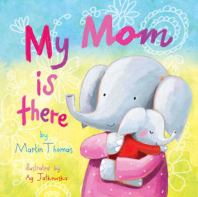 My Mom Is There by Martin Thomas, Ag Jatkowska, 9781510736160
