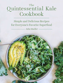 The Quintessential Kale Cookbook (Simple and Delicious Recipes for Everyone's Favorite Superfood) by Julia Mueller, 9781510738164