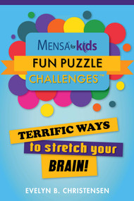 Mensa® for Kids: Fun Puzzle Challenges (Terrific Ways to Stretch Your Brain!) by Evelyn B. Christensen, 9781510738614