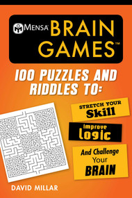 Mensa® Brain Games (100 Puzzles and Riddles to Stretch Your Skill, Improve Logic, and Challenge Your Brain) by David Millar, American Mensa, 9781510738621