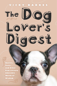 The Dog Lover's Digest (Quotes, Facts, and Other Paw-sitively Adorable Words of Wisdom) by Vicky Barkes, 9781510739086