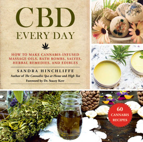 CBD Every Day (How to Make Cannabis-Infused Massage Oils, Bath Bombs, Salves, Herbal Remedies, and Edibles) by Sandra Hinchliffe, Stacey Kerr, 9781510743687