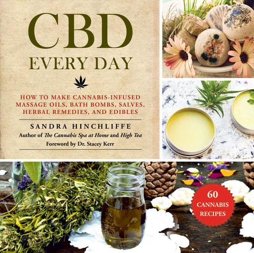 CBD Every Day (How to Make Cannabis-Infused Massage Oils, Bath Bombs, Salves, Herbal Remedies, and Edibles) by Sandra Hinchliffe, Stacey Kerr, 9781510743687