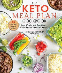 The Keto Meal Plan Cookbook (Lose Weight and Feel Great While Saving Time and Money) by Lara Clevenger, Faith Gorsky, 9781510749054