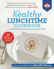 The Healthy Lunchtime Cookbook (Award-Winning Recipes from and for Kids) by Let's Move Initiative, Michelle Obama, Rachael Ray, 9781510750760
