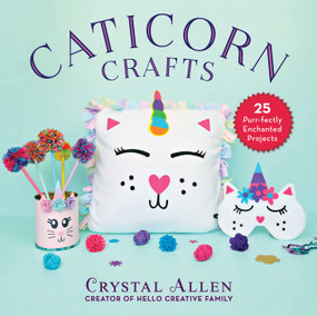 Caticorn Crafts (25 Purr-fectly Enchanted Projects) by Crystal Allen, 9781510751002