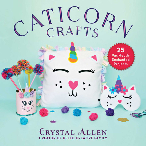 Caticorn Crafts (25 Purr-fectly Enchanted Projects) by Crystal Allen, 9781510751002