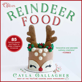 Reindeer Food (85 Festive Sweets and Treats to Make a Magical Christmas) by Cayla Gallagher, 9781510759510