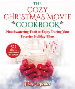 The Cozy Christmas Movie Cookbook (Mouthwatering Food to Enjoy During Your Favorite Holiday Films) - 9781510759572 by Holly Carpenter, 9781510759572