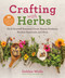 Crafting with Herbs (Do-It-Yourself Botanical Decor, Beauty Products, Kitchen Essentials, and More) by Debbie Wolfe, 9781510762428