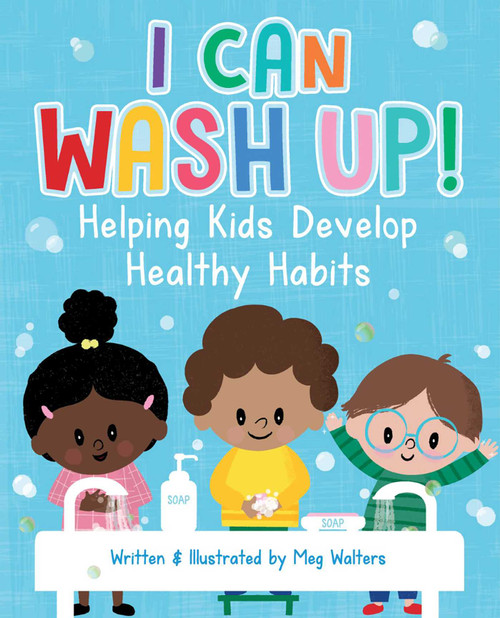 I Can Wash Up! (Helping Kids Develop Healthy Habits) by Meg Walters, 9781510762817