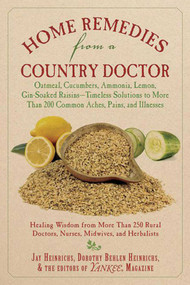 Home Remedies from a Country Doctor by Jay Heinrichs, Dorothy Behlen Heinrichs, 9781602399730
