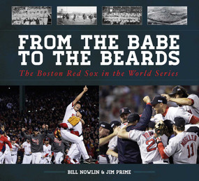 From the Babe to the Beards (The Boston Red Sox in the World Series) by Bill Nowlin, Jim Prime, 9781613217276